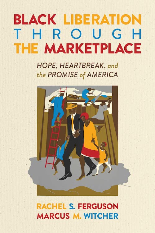 Black Liberation Through the Marketplace:  Hope, Heartbreak, and the Promise of America