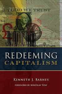 "Redeeming Capitalism" by Kenneth J. Barnes.