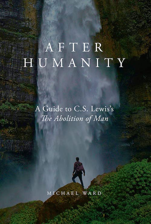After Humanity: A Guide to C. S. Lewis’s The Abolition of Man