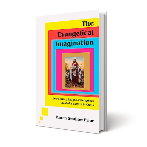 The Evangelical Imagination: How Stories, Images & Metaphors Created a Culture in Crisis