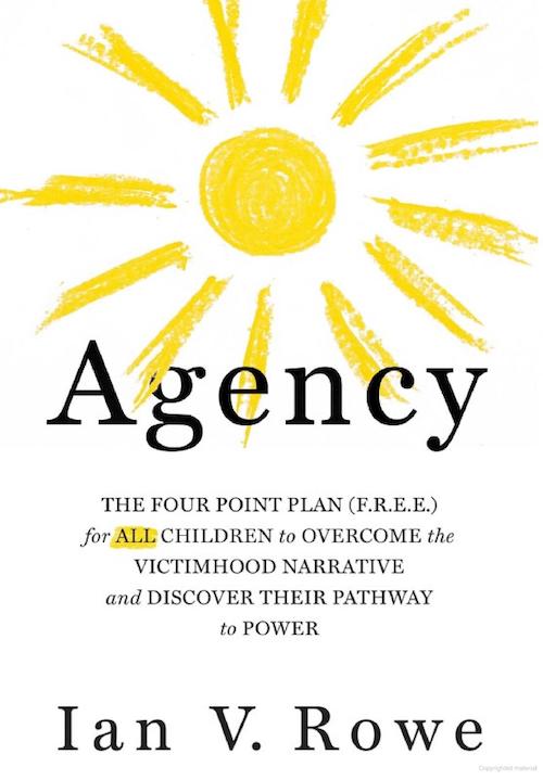 Agency: The Four Point Plan (F.R.E.E.) for Children to Overcome the Victimhood Narrative and Discover Their Pathway to Power.
